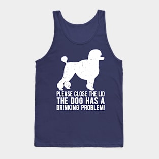 please close the lid the dog has a drinking problem! Tank Top